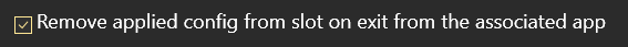 Setting - Remove applied config from slot on exit from the associated app